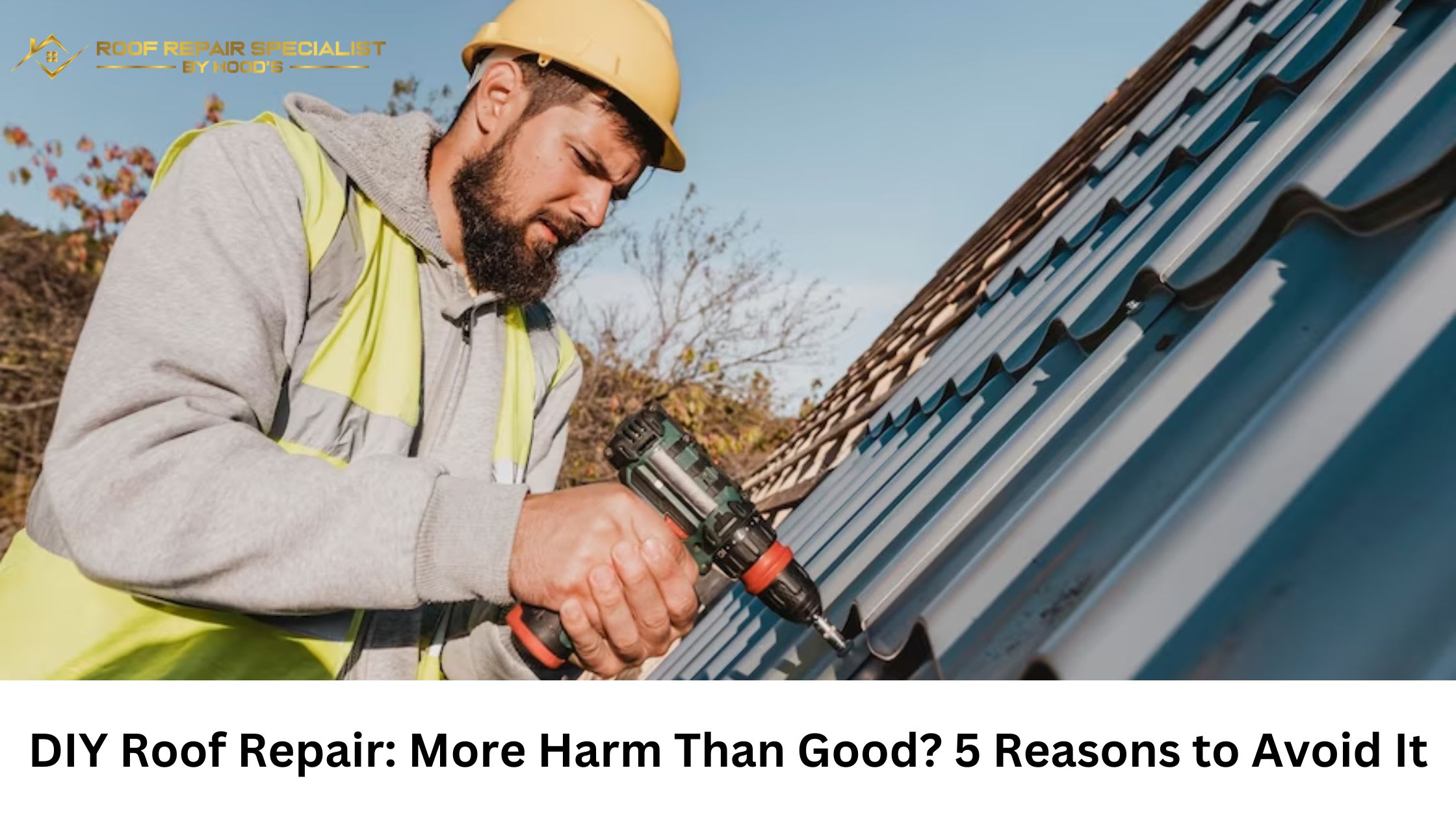 DIY Roof Repair: More Harm Than Good? 5 Reasons to Avoid It | Longevity